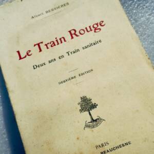 train rouge : deux ans en train sanitaire Albert Bessières. 1917