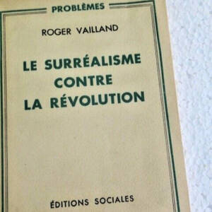 VAILLAND Roger Le surréalisme contre la révolution - Editions sociales