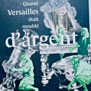 Versailles Quand Versailles était meublé d'argent