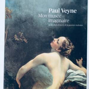 Veyne Paul Mon musée imaginaire ou les chefs-d'oeuvre de la peinture italienne