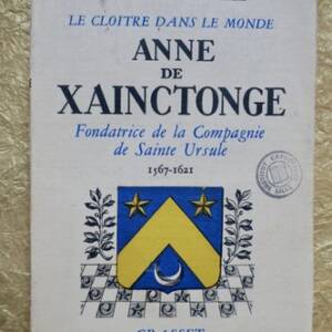 Anne De Xainctonge – Fondatrice De La Compagnie De Sainte Ursule 1567 – 1621+...