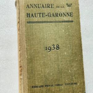 ANNUAIRE GENERAL DE LA HAUTE-GARONNE HISTORIQUE ADMINISTRATIF ET COMMERCIAL 1938