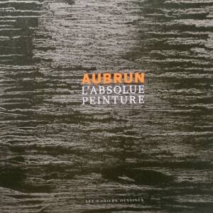 AUBRUN - L'ABSOLUE PEINTURE.