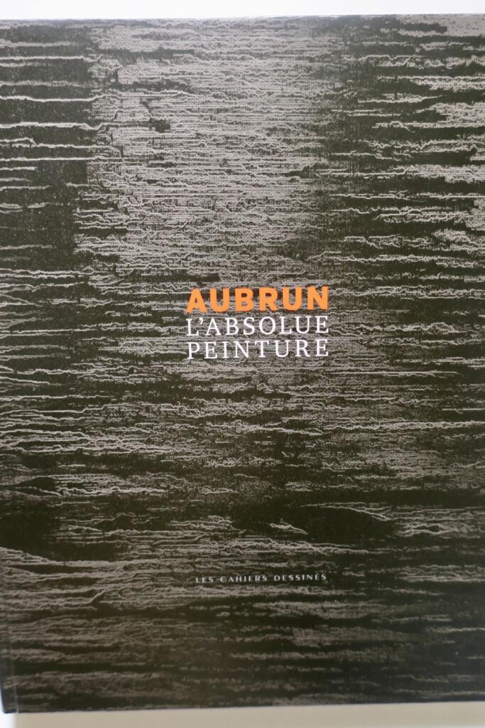 AUBRUN – L’ABSOLUE PEINTURE.