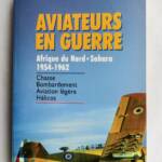 Aviation AVIATEURS EN GUERRE.AFRIQUE DU NORD.SAHARA.1954-1962 - La Librairie Antique