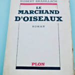 BRASILLACH ROBERT Le marchand d'oiseaux 1953