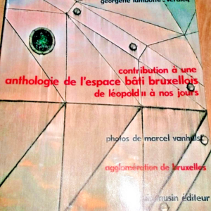 BRUXELLES Contribution à une anthologie de l'espace bâti bruxellois d
