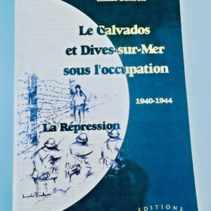 Calvados Y Dives-Sur-Mer Bajo La Ocupación 1940-1944: La Represión