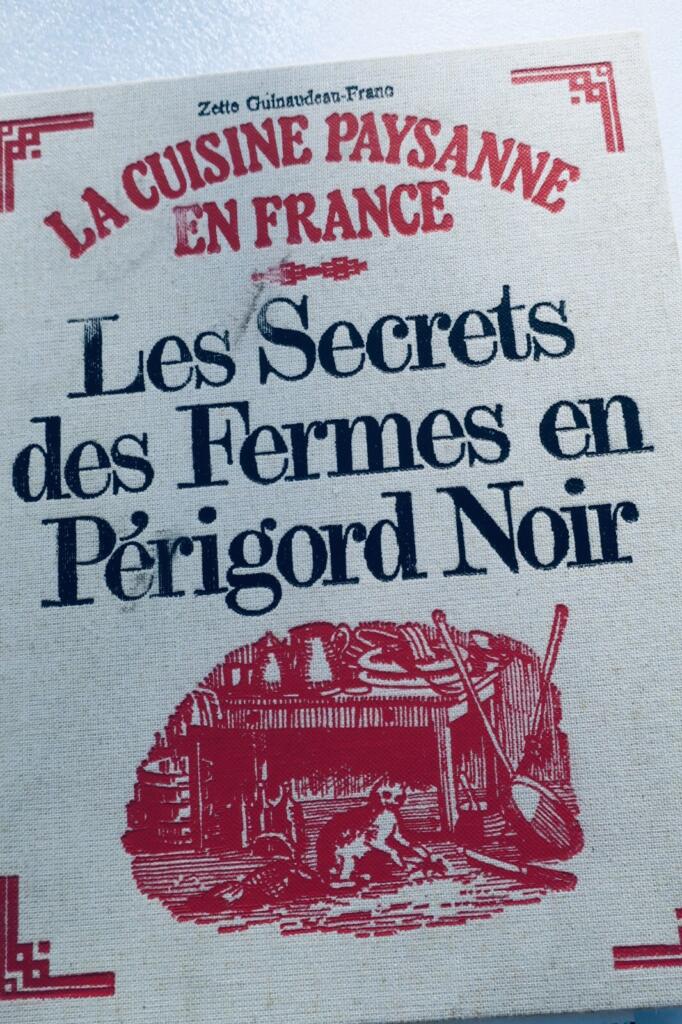 Cuisine PAYSANNE EN FRANCE. LES SECRETS DES FERMES EN Périgord noir