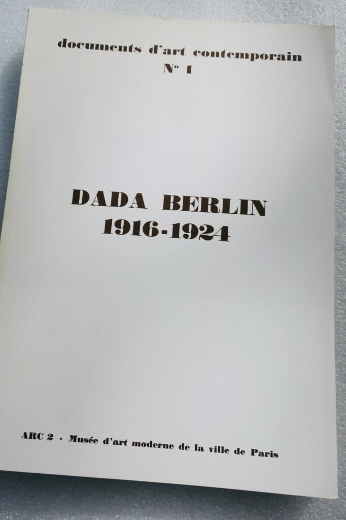 Dada Berlin 1916–1924 Musée d'art moderne de la ville de Paris 1974