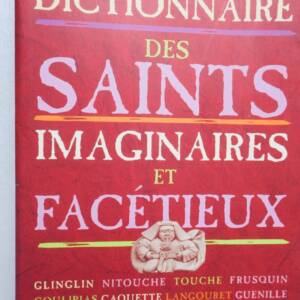 Dictionnaire thématique et géographique des saints imaginaires et facétieux