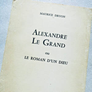 Druon Maurice Alexandre Le Grand ou le roman d'un dieu