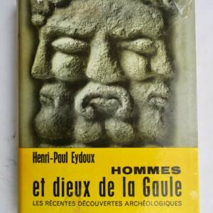 EYDOUX HOMMES ET DIEUX DE LA GAULE - LES RECENTES DECOUVERTES ARCHEO-