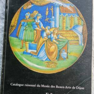 Faïences italiennes. Catalogue raisonné du Musée des Beaux-Arts de Dijon