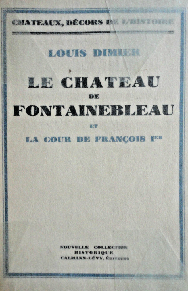 Fontainebleau The Château de Fontainebleau and the Court of François I