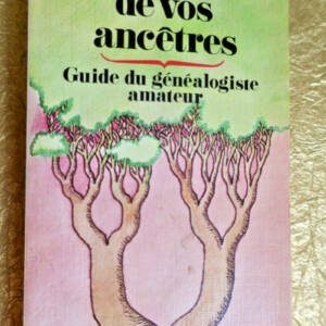 généalogie A la recherche de vos ancêtres. Guide du généalogiste amateur
