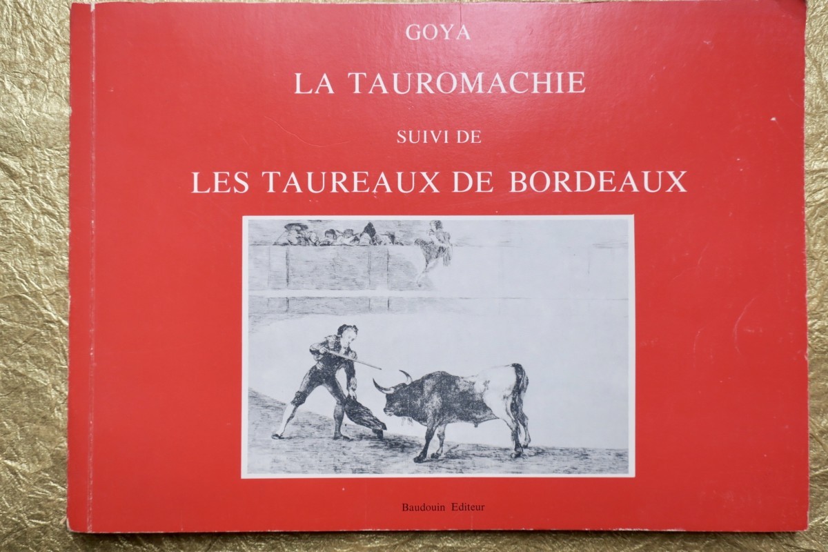 ゴヤによる闘牛術の芸術<span class="lla-card-orig-wrap"><span class="lla-card-orig">❦ Goya La Tauromachie Suivi de Les Taureaux de Bordeaux</span></span> - La Librairie Antique