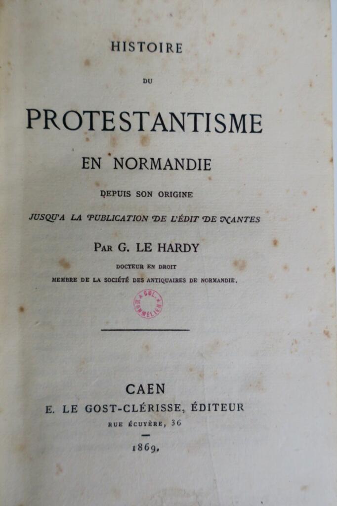Histoire du protestantisme en Normandie depuis son origine..1869