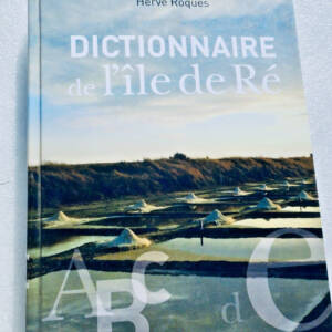 île de Ré Dictionnaire de l'île de Ré - Sites, nature, patrimoine, histoire 2008