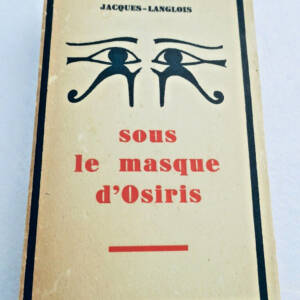 JACQUES-LANGLOIS. Sous le masque d'Osiris