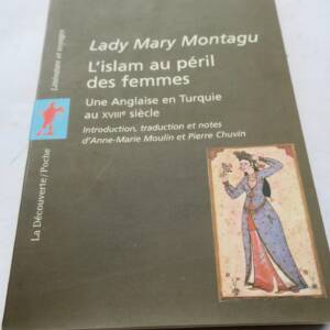 LADY MARY MONTAGU. L'Islam au péril des femmes. Une Anglaise en Turquie au XVIII