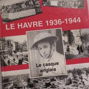 LE HAVRE Fernez Le Havre 1936 - 1944. Le casque anglais