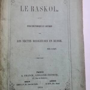 Le Raskol. Essai historique et critique sur les sectes religieuses en Russie ...
