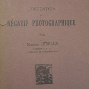 LEBELLE L"OBTENTION DU NÉGATIF PHOTOGRAPHIQUE. 1934