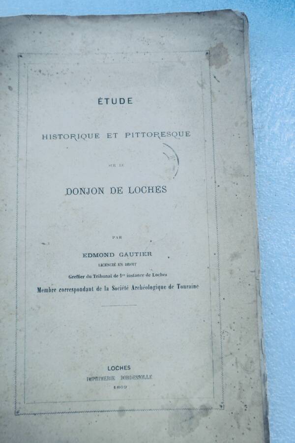 Loches GAUTIER Edmond Histoire du Donjon de Loches 1869