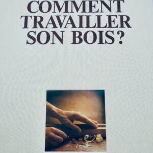 MENUISERIE Guide pratique du bois. Comment travailler son bois ?