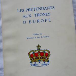 monarchies Les prétendants aux trônes d'Europe. Préface duc de Castries