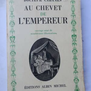 NAPOLEON CABANES Docteur Au chevet de l'Empereur