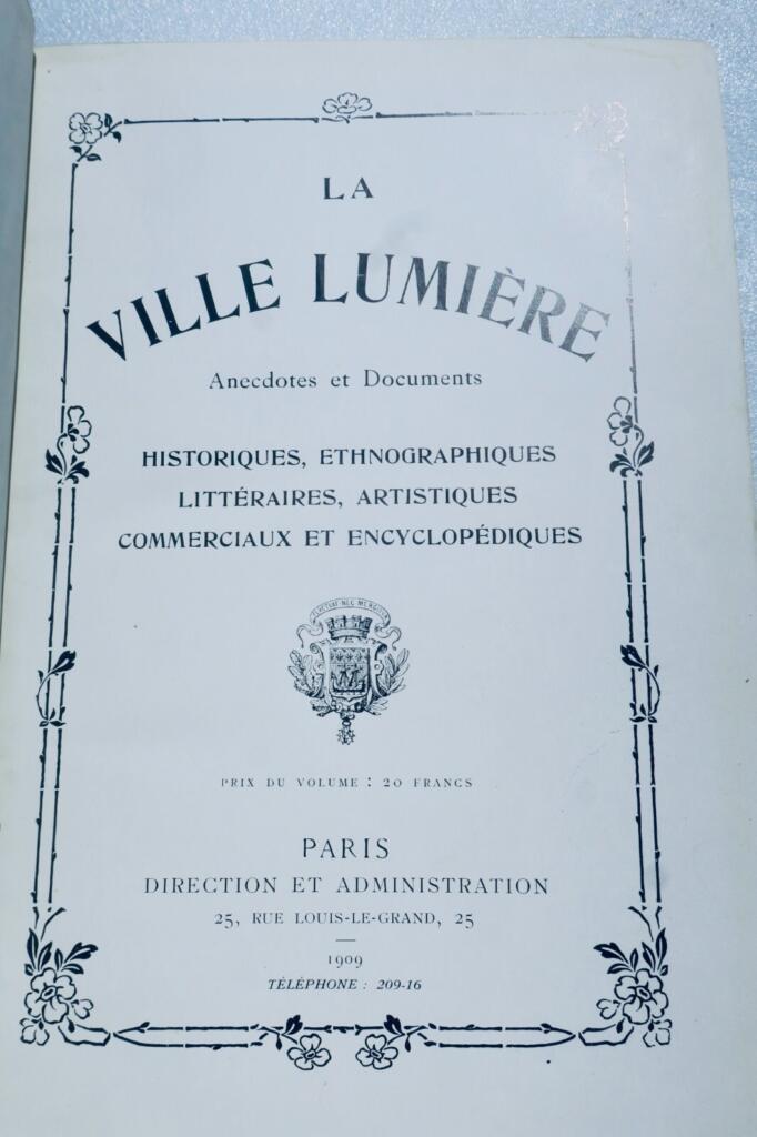 Paris LA VILLE LUMIERE. Anecdotes et documents historiques, ethnographiques 1909