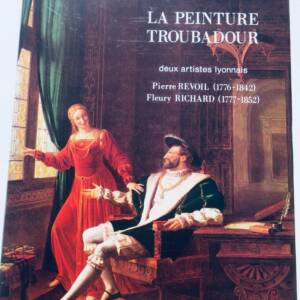 peinture troubadour - deux artistes lyonnais : Pierre Revoil & Fleury Richard