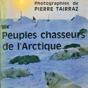 Peuples Chasseurs De l'Arctique frison Roche PASSIONNANT magnifique illustra-
