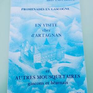 PROMENADES EN GASCOGNE EN VISITE CHEZ D'ARTAGNAN ET AUTRES MOUSQUETAIRES GASCONS