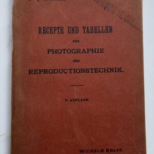 Recepte und Tabellen für Photographie und Reproductionstechnik 1900