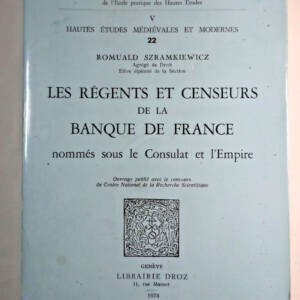 REGENTS ET CENSEURS DE LA BANQUE DE FRANCE NOMMES SOUS LE CONSULAT ET L'EMPIRE