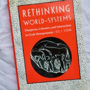 Rethinking World-Systems Diasporas Colonies and Interaction in Uruk mesopotamia