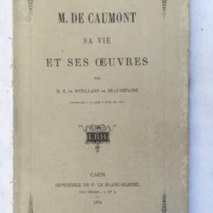 ROBILLARD DE BEAUREPAIRE Ch. DE M. DE CAUMONT, SA VIE ET SES OEUVRES 1874