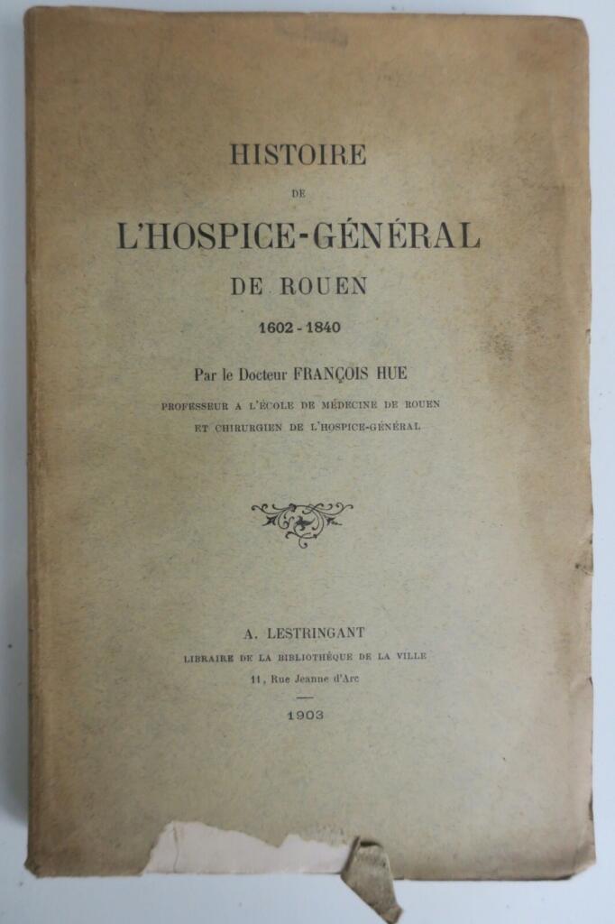 Rouen Histoire de l&rsquo;Hospice Général de Rouen 1602-1840