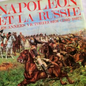 Russie NAPOLEON ET LA RUSSIE. LES ANNEES VICTORIEUSES (1805-1807)