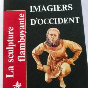SCULPTURE FLAMBOYANTE - LES GRANDES IMAGIERS D'OCCIDENT