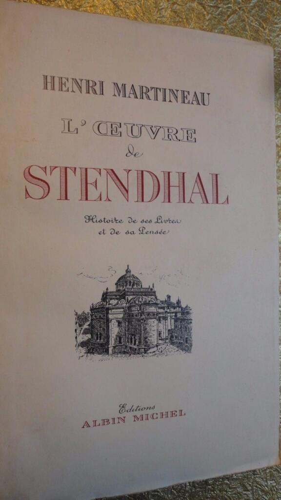 STENDHAL L&rsquo;oeuvre de Stendhal; histoire de ses livres et de sa pensée