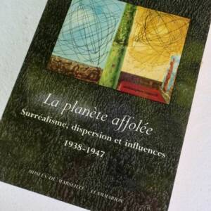 SURREALISME Catalogue. La planète affolée - Surréalisme, Dispersion et Influence