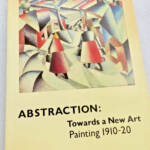 TATE GALLERY. Abstraction: Towards a New Art Painting 1910-20 Londres