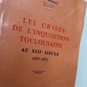 Toulouse DOSSAT LES CRISES DE L'INQUISITION TOULOUSAINE AU XIIIe SIÈCLE