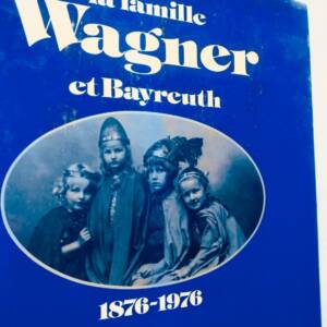 WAGNER LA FAMILLE WAGNER ET BAYREUTH 1876-1976