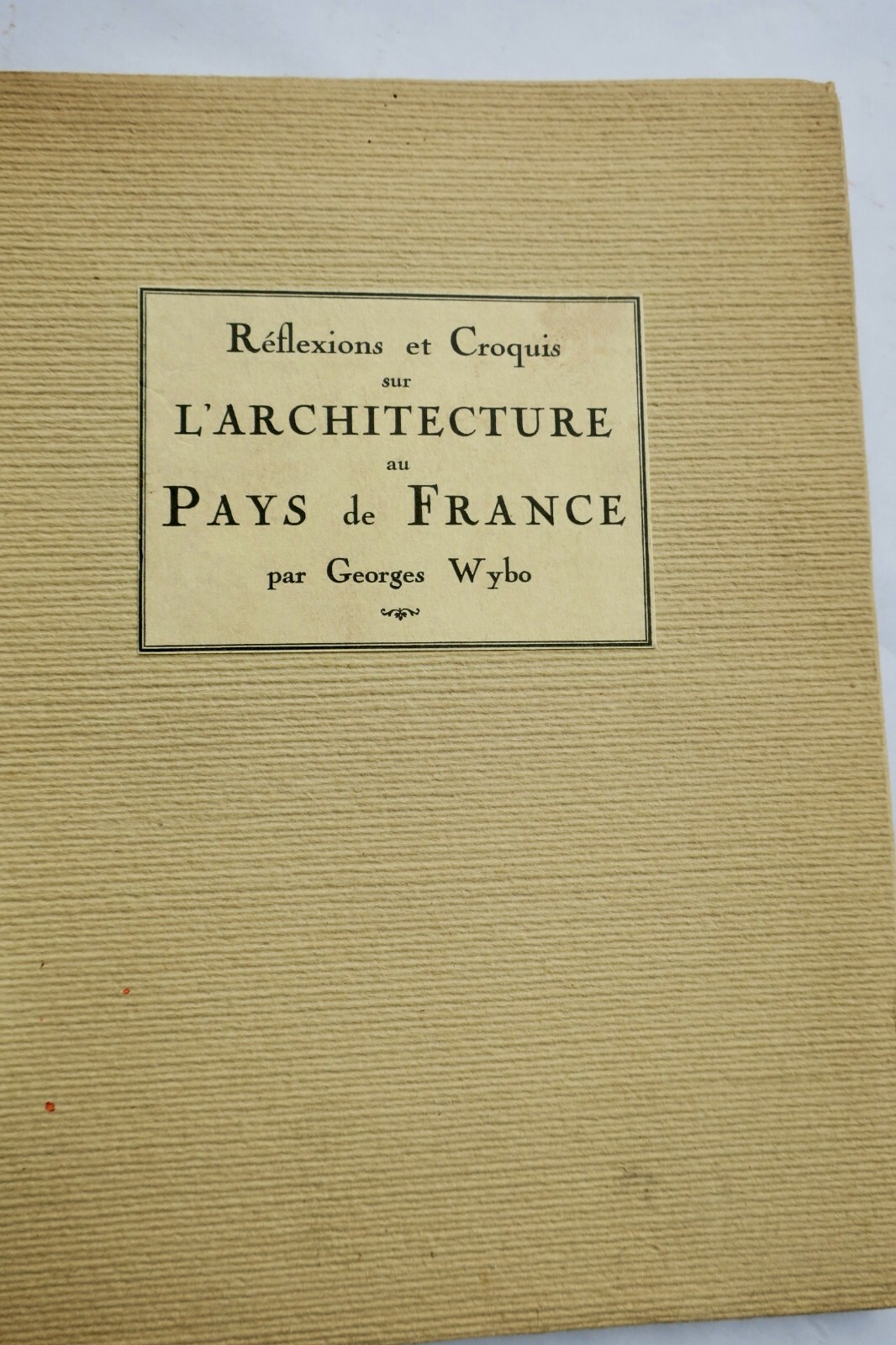 Überlegungen zur französischen Architektur<span class="lla-card-orig-wrap"><span class="lla-card-orig">❦ WYBO (Georges) Réflexions et croquis sur l’architecture au pays de France</span></span> - La Librairie Antique