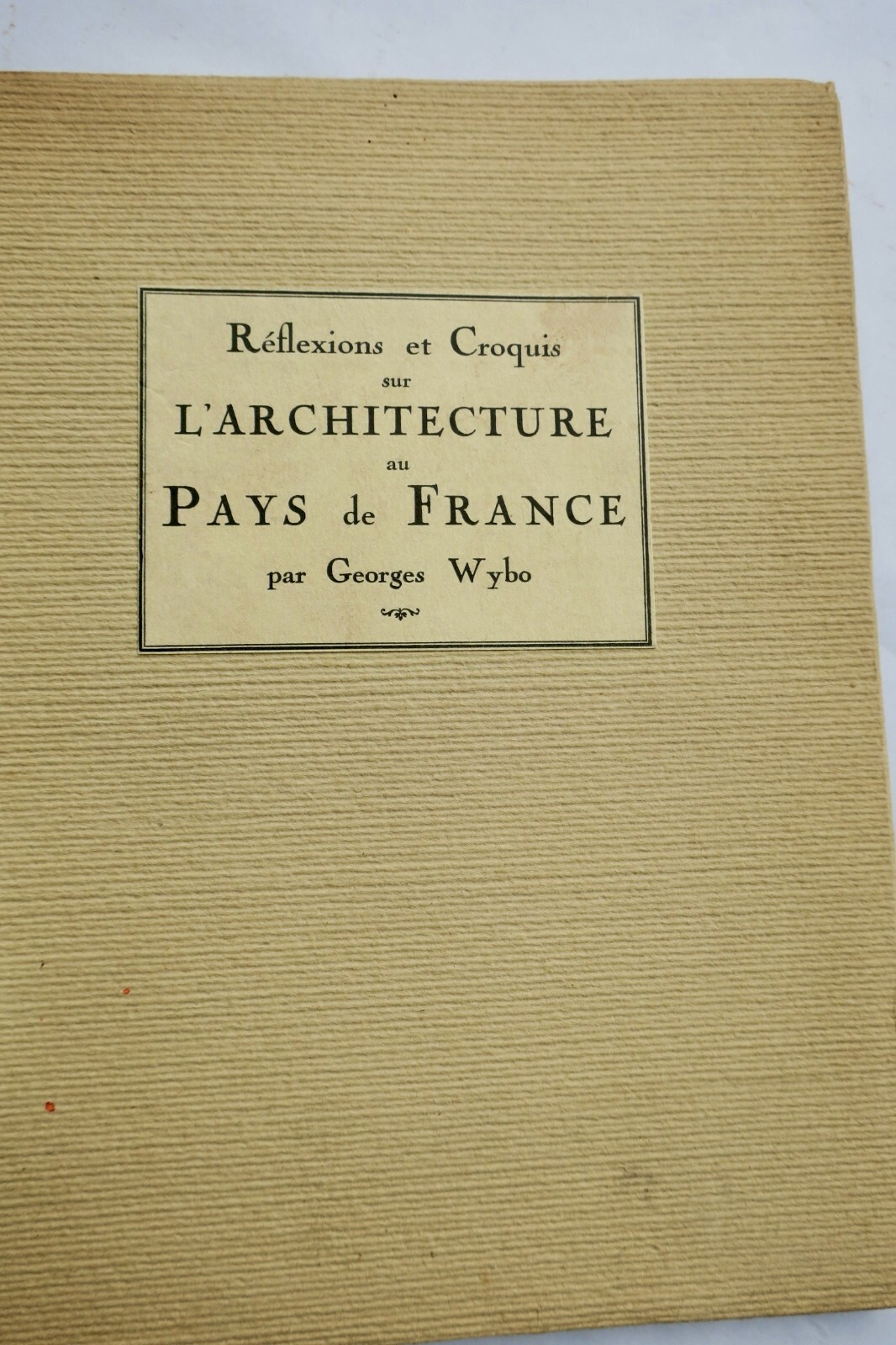 Betrachtungen und Skizzen zur französischen Architektur<span class="lla-card-orig-wrap"><span class="lla-card-orig">❦ WYBO (Georges) Réflexions et croquis sur l’architecture au pays de France</span></span> - La Librairie Antique